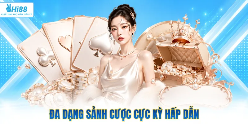 Đa dạng sảnh cược cực kỳ hấp dẫn