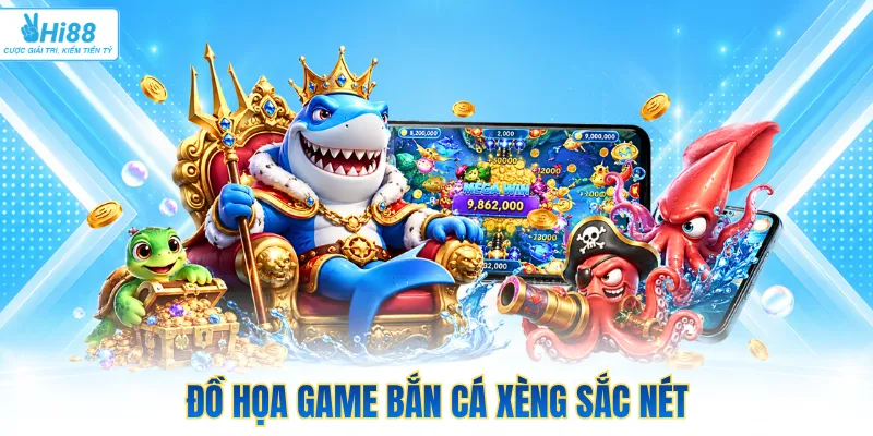 Đồ họa game bắn cá xèng sắc nét