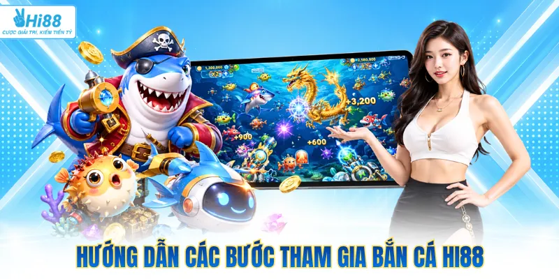 Hướng dẫn các bước tham gia bắn cá Hi88