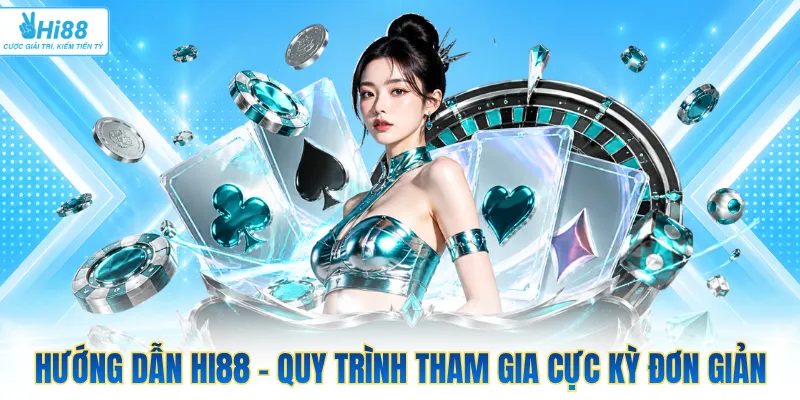Hướng dẫn Hi88 - Quy trình tham gia cực kỳ đơn giản