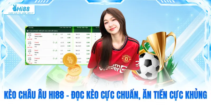 Kèo Châu Âu Hi88 - Đọc Kèo Cực Chuẩn, Ăn Tiền Cực Khủng
