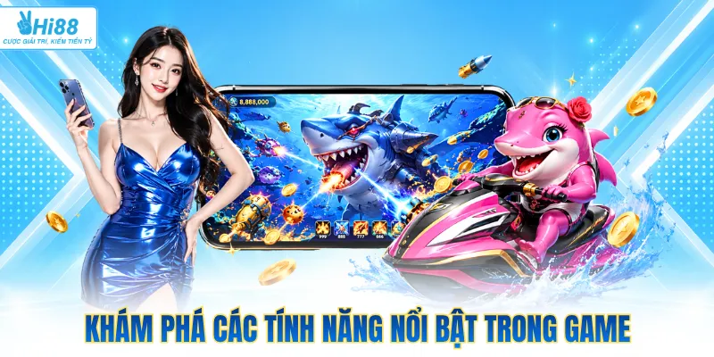 Khám phá các tính năng nổi bật trong game