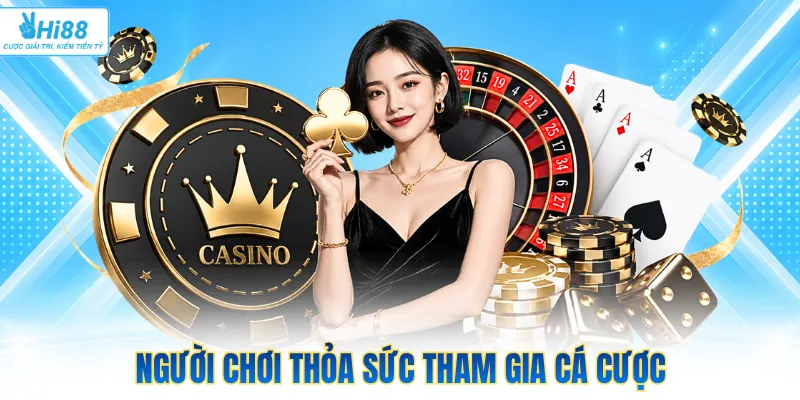 Người chơi thỏa sức tham gia cá cược