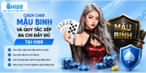 Cách chơi mậu binh và quy tắc xếp ba chi đầy đủ tại Hi88
