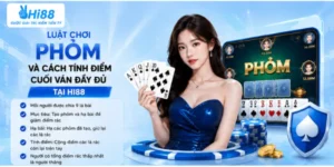 Luật chơi phỏm và cách tính điểm cuối ván đầy đủ tại Hi88